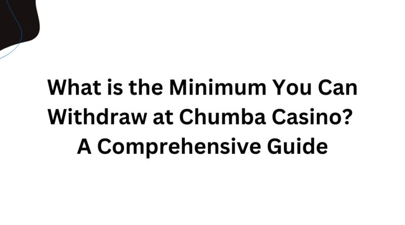 What is the Minimum You Can Withdraw at Chumba Casino? A Comprehensive Guide